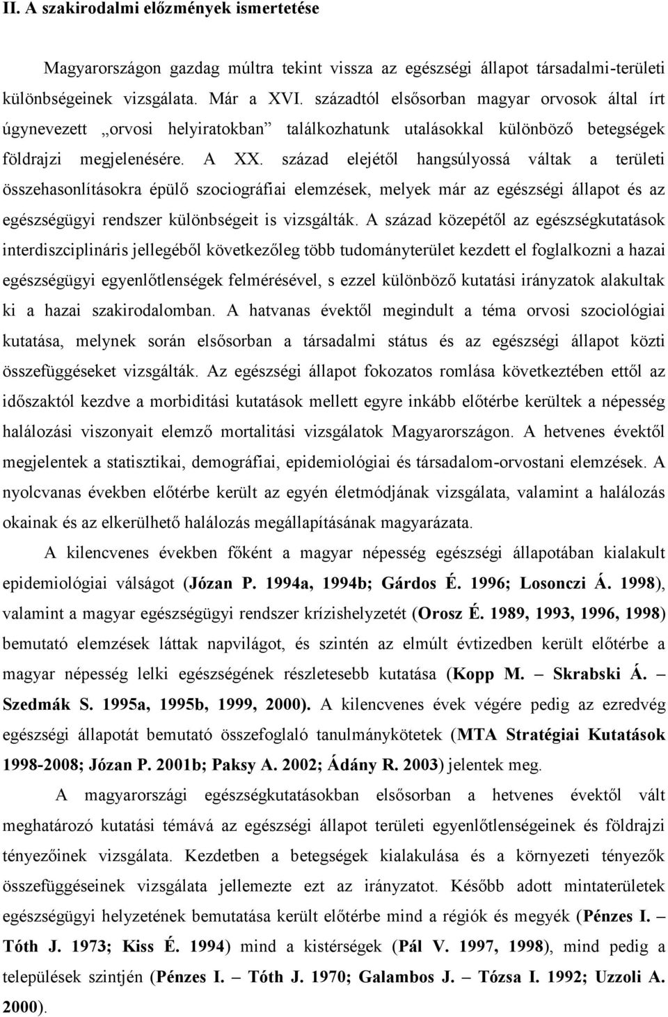 század elejétől hangsúlyossá váltak a területi összehasonlításokra épülő szociográfiai elemzések, melyek már az egészségi állapot és az egészségügyi rendszer különbségeit is vizsgálták.