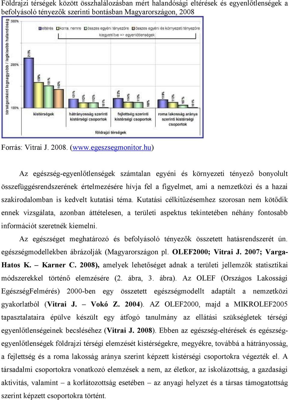 kutatási téma. Kutatási célkitűzésemhez szorosan nem kötődik ennek vizsgálata, azonban áttételesen, a területi aspektus tekintetében néhány fontosabb információt szeretnék kiemelni.