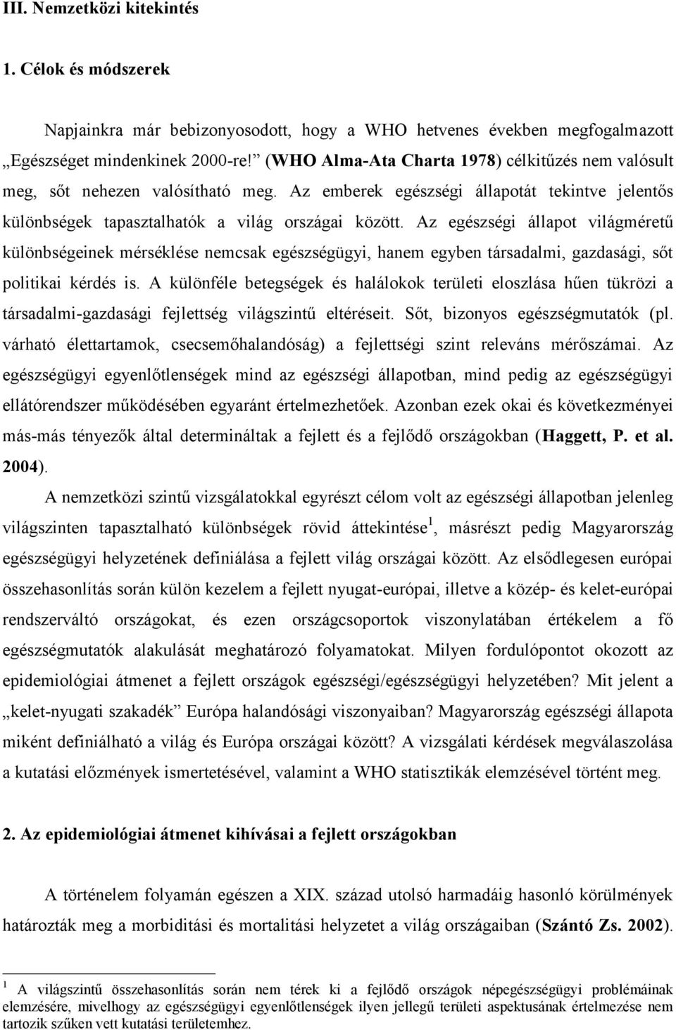 Az egészségi állapot világméretű különbségeinek mérséklése nemcsak egészségügyi, hanem egyben társadalmi, gazdasági, sőt politikai kérdés is.