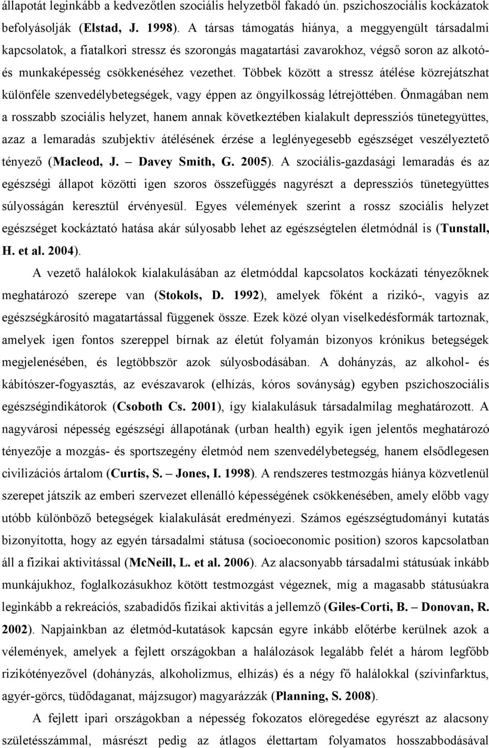 Többek között a stressz átélése közrejátszhat különféle szenvedélybetegségek, vagy éppen az öngyilkosság létrejöttében.