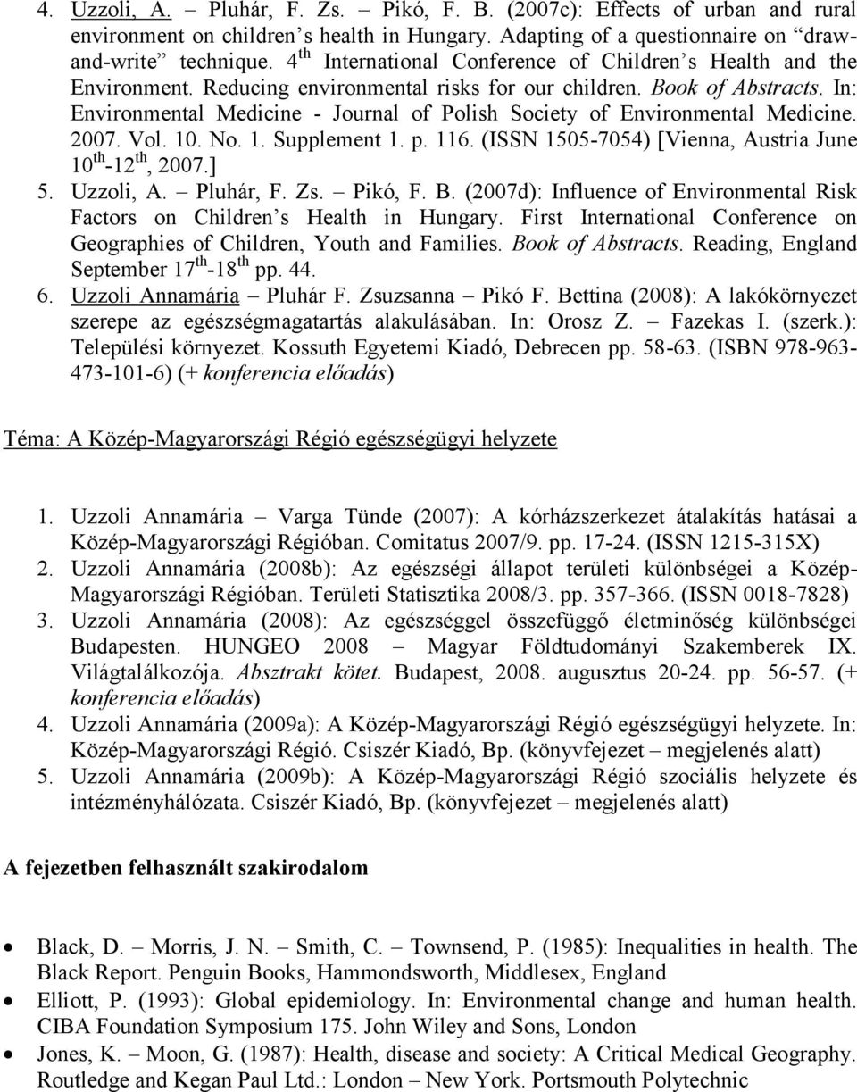 In: Environmental Medicine - Journal of Polish Society of Environmental Medicine. 2007. Vol. 10. No. 1. Supplement 1. p. 116. (ISSN 1505-7054) [Vienna, Austria June 10 th -12 th, 2007.] 5. Uzzoli, A.