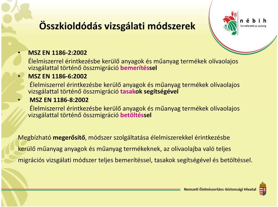 1186-8:2002 Élelmiszerrel érintkezésbe kerülő anyagok és műanyag termékek olívaolajos vizsgálattal történő összmigráció betöltéssel Megbízható megerősítő, módszer