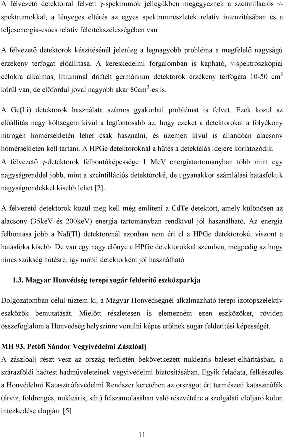 A kereskedelmi forgalomban is kapható, -spektroszkópiai célokra alkalmas, lítiummal driftelt germánium detektorok érzékeny térfogata 10-50 cm 3 körül van, de előfordul jóval nagyobb akár 80cm 3 -es