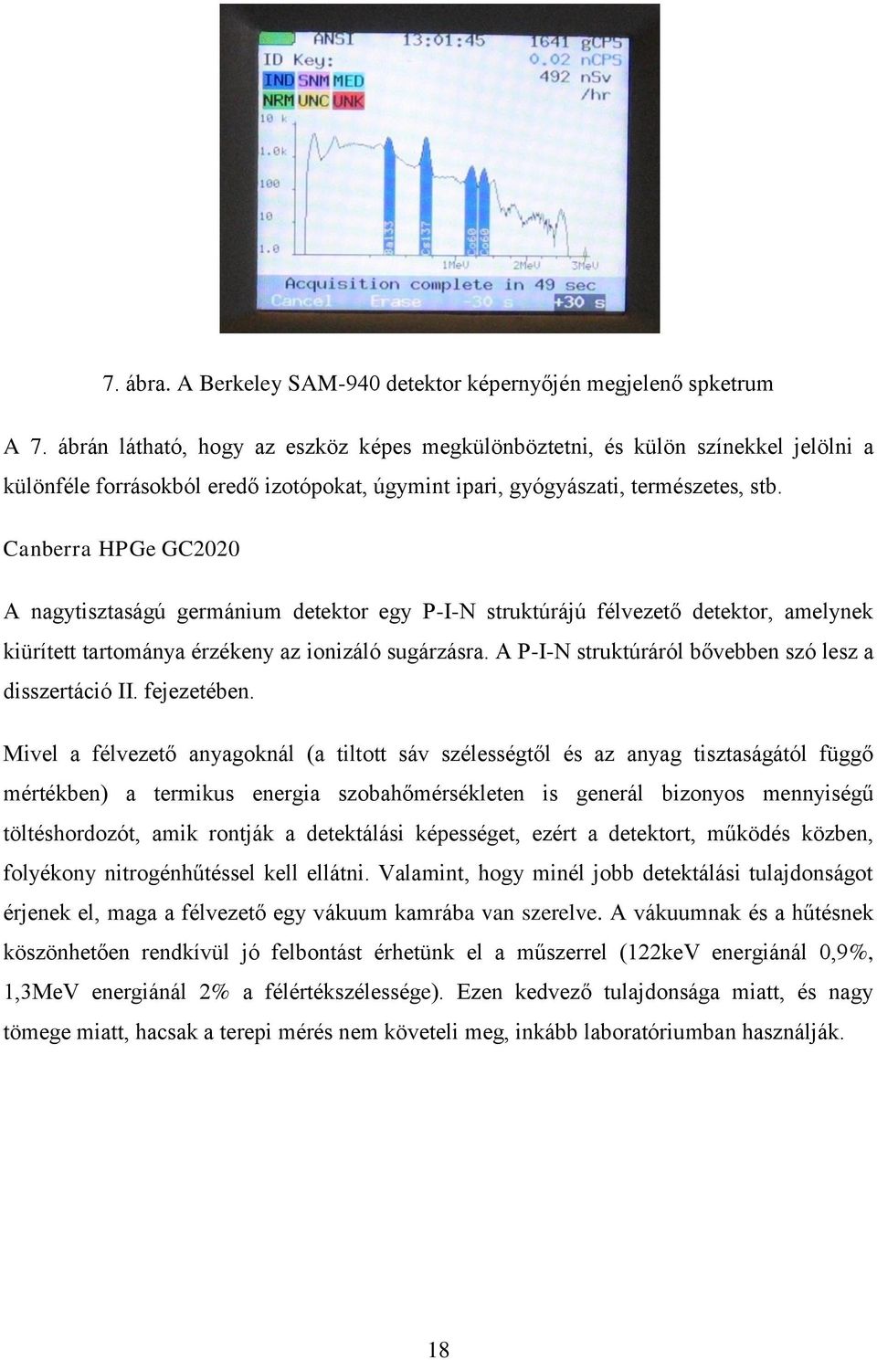 Canberra HPGe GC2020 A nagytisztaságú germánium detektor egy P-I-N struktúrájú félvezető detektor, amelynek kiürített tartománya érzékeny az ionizáló sugárzásra.