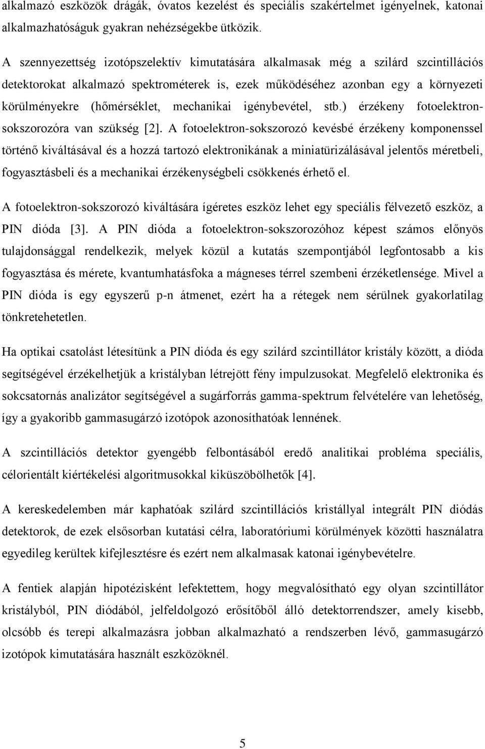 mechanikai igénybevétel, stb.) érzékeny fotoelektronsokszorozóra van szükség [2].