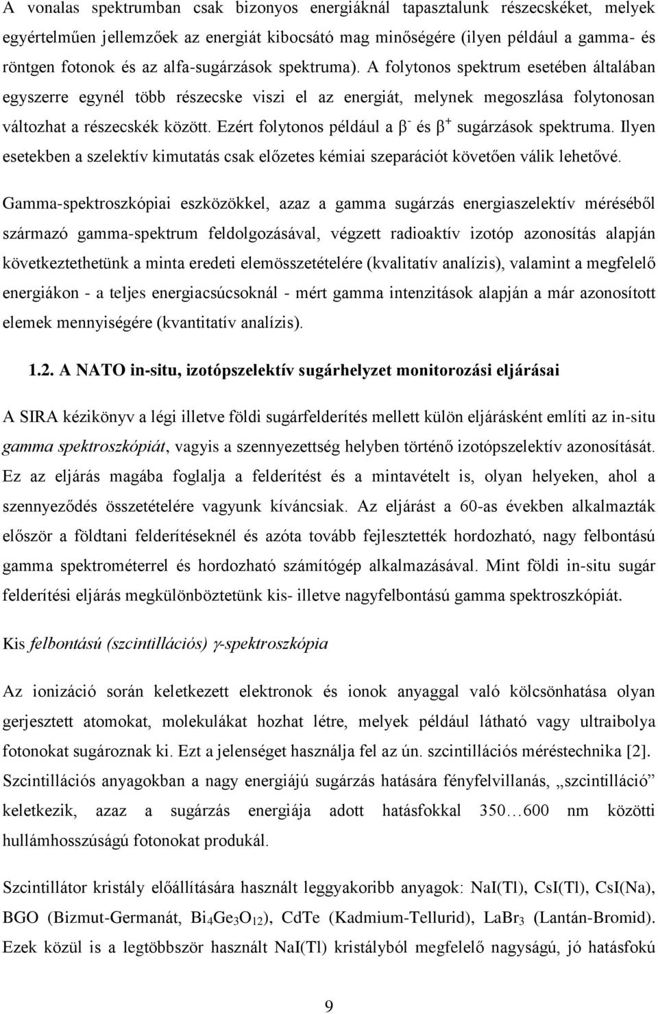 Ezért folytonos például a β - és β + sugárzások spektruma. Ilyen esetekben a szelektív kimutatás csak előzetes kémiai szeparációt követően válik lehetővé.