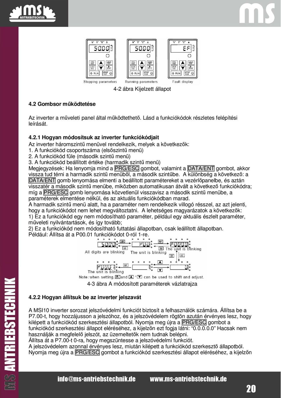 A funkciókód beállított értéke (harmadik szintű menü) Megjegyzések: Ha lenyomja mind a PRG/ESC gombot, valamint a DATA/ENT gombot, akkor vissza tud térni a harmadik szintű menüből, a második szintűbe.