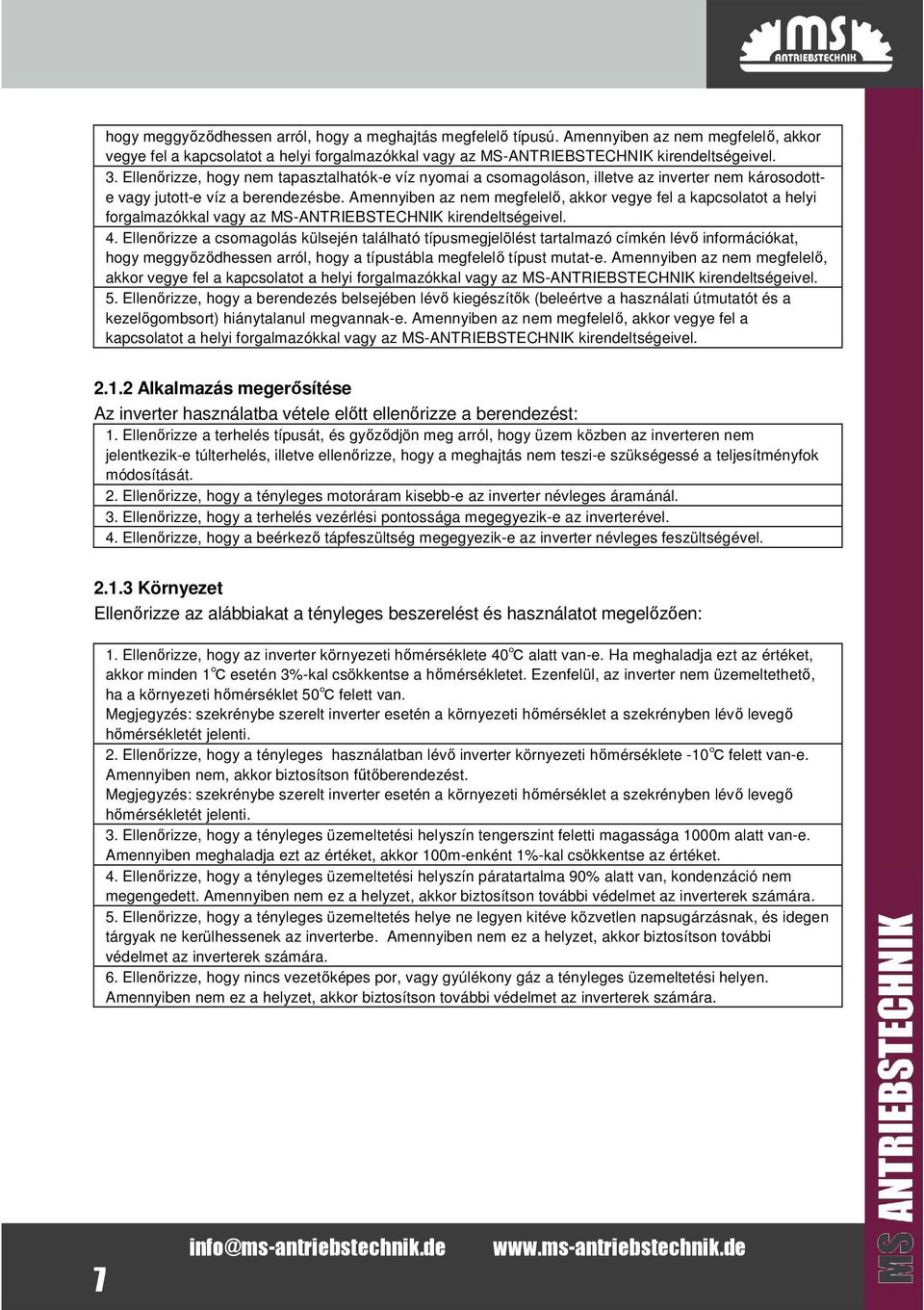 Amennyiben az nem megfelelő, akkor vegye fel a kapcsolatot a helyi forgalmazókkal vagy az MS-ANTRIEBSTECHNIK kirendeltségeivel. 4.