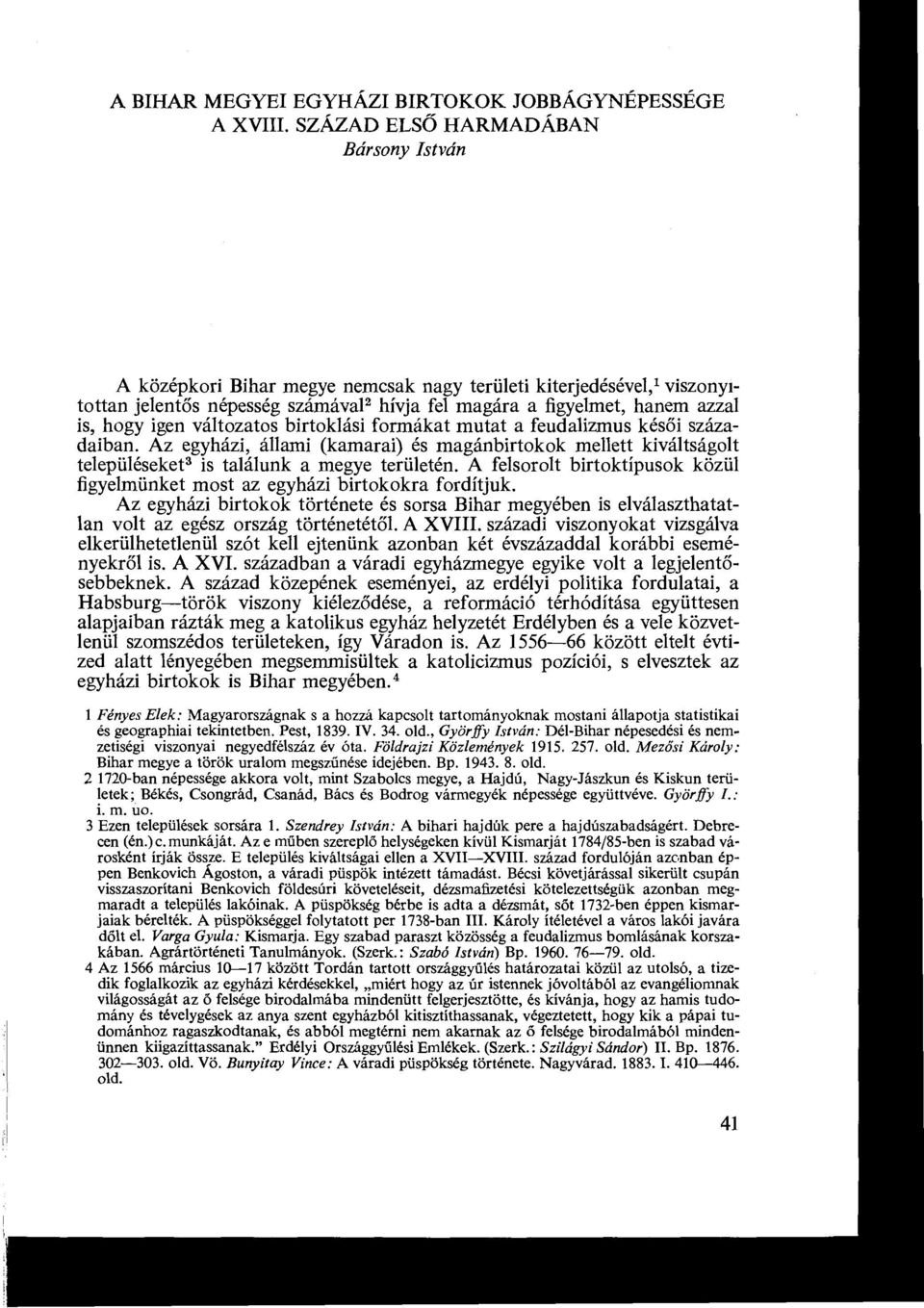 változatos birtoklási formákat mutat a feudalizmus késői száza daiban. Az egyházi, állami (kamarai) és magánbirtokok mellett kiváltságolt településeket3 is találunk a megye területén.