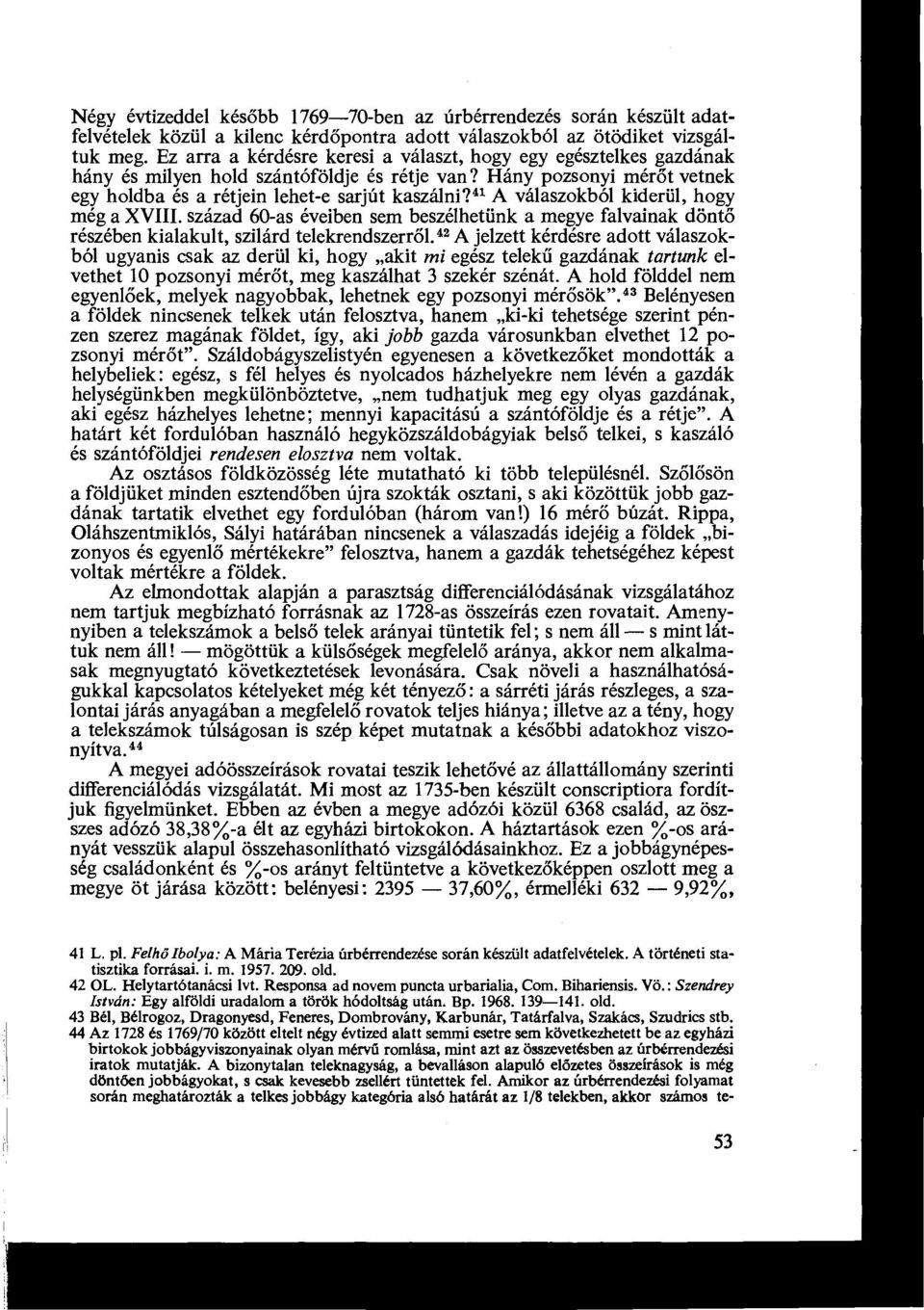 41 A válaszokból kiderül, hogy még a XV. század 60-as éveiben sem beszélhetünk a megye falvainak dönt ő részében kialakult, szilárd telekrendszerről.