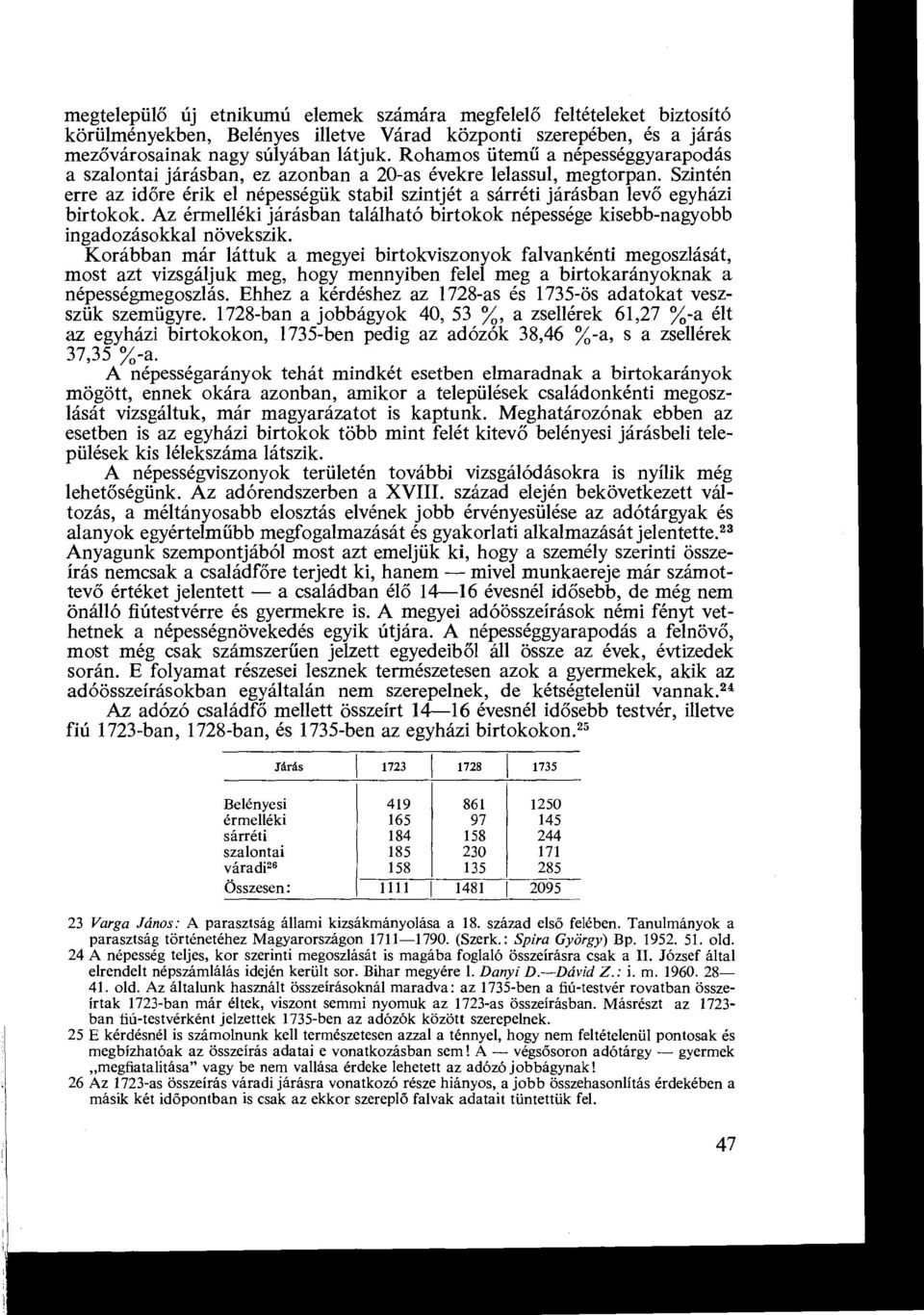 Szintén erre az időre érik el népességük stabil szintjét a sárréti járásban levő egyházi birtokok. Az érmelléki járásban található birtokok népessége kisebb-nagyobb ingadozásokkal növekszik.