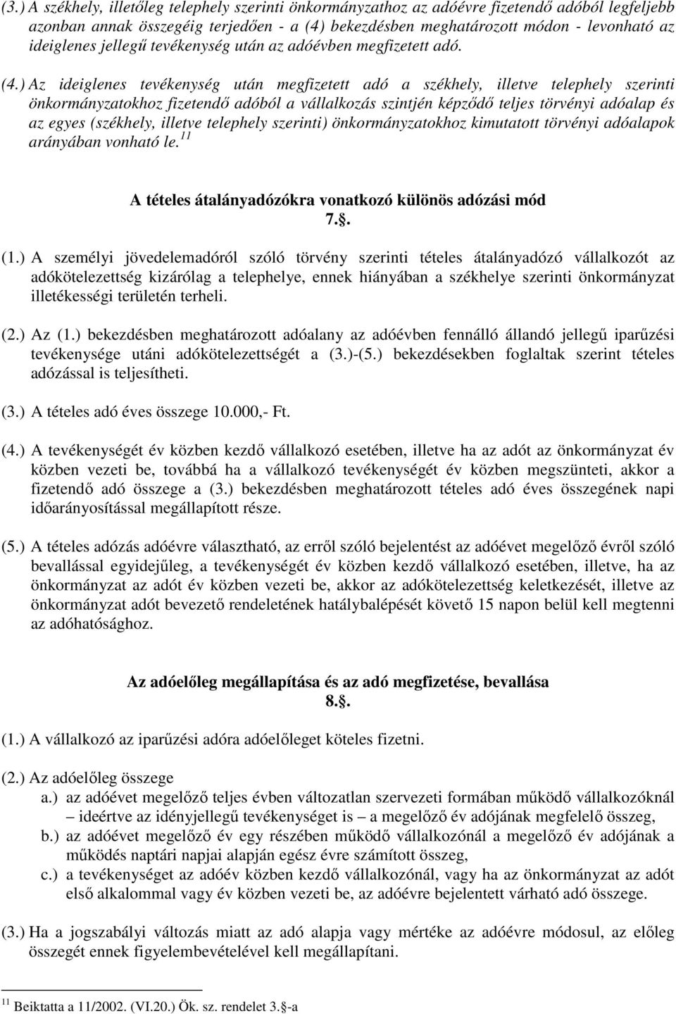 ) Az ideiglenes tevékenység után megfizetett adó a székhely, illetve telephely szerinti önkormányzatokhoz fizetendő adóból a vállalkozás szintjén képződő teljes törvényi adóalap és az egyes