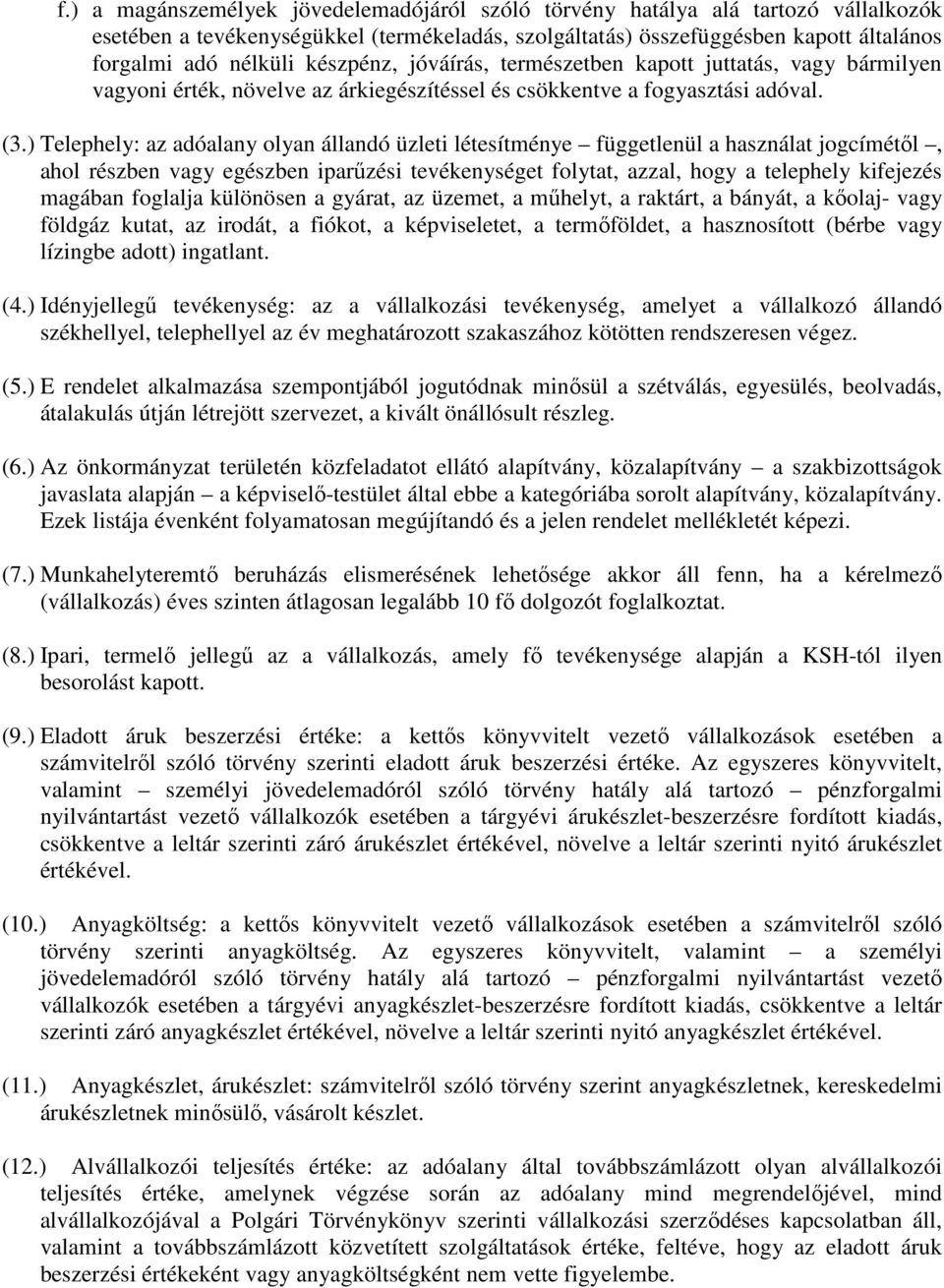 ) Telephely: az adóalany olyan állandó üzleti létesítménye függetlenül a használat jogcímétől, ahol részben vagy egészben iparűzési tevékenységet folytat, azzal, hogy a telephely kifejezés magában