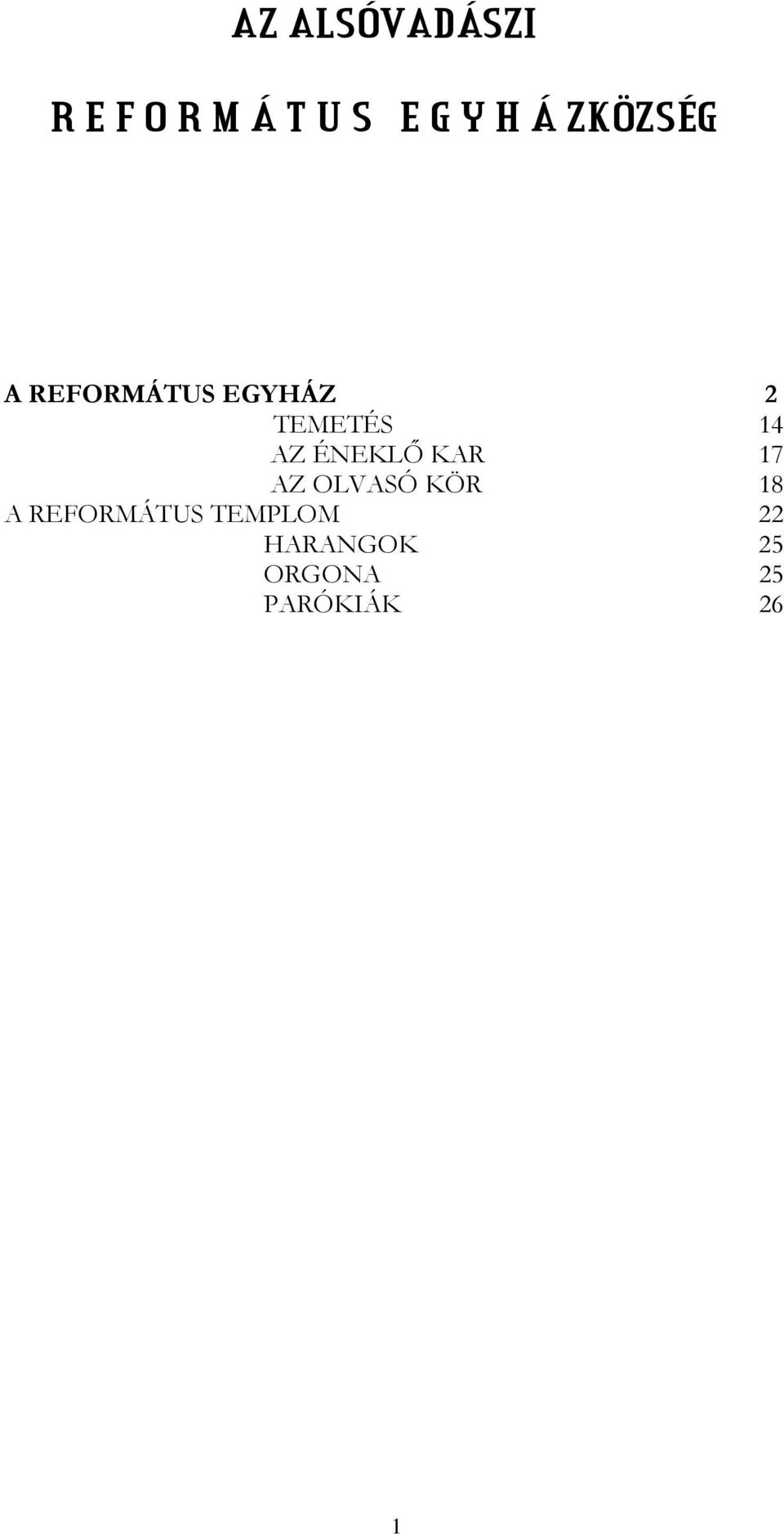 ÉNEKLŐ KAR 17 AZ OLVASÓ KÖR 18 A REFORMÁTUS