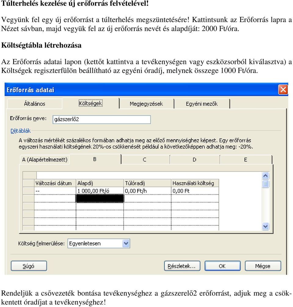 Költségtábla létrehozása Az Erıforrás adatai lapon (kettıt kattintva a tevékenységen vagy eszközsorból kiválasztva) a Költségek