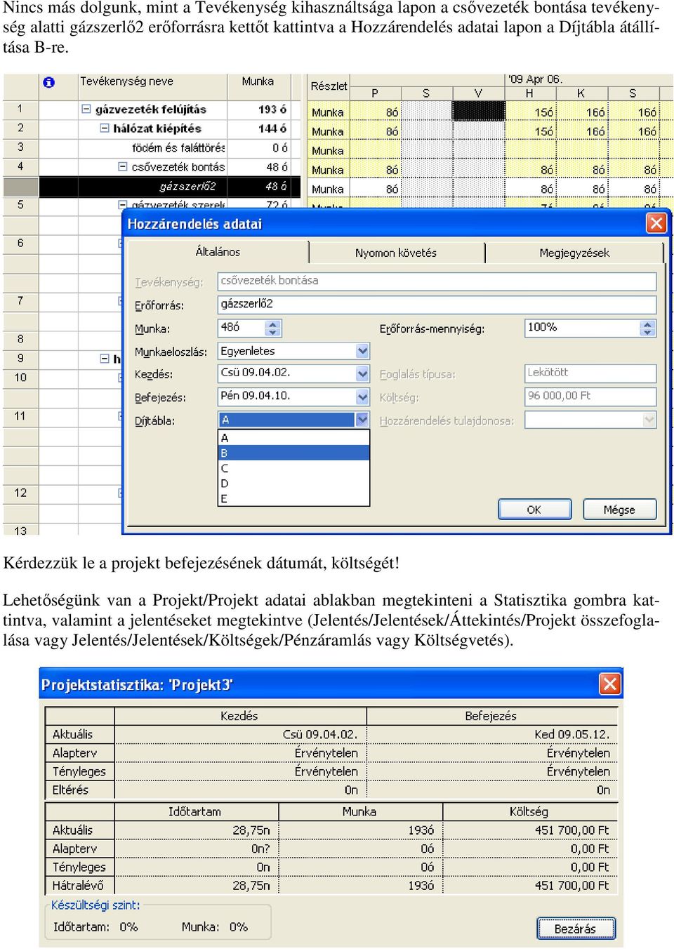 Kérdezzük le a projekt befejezésének dátumát, költségét!