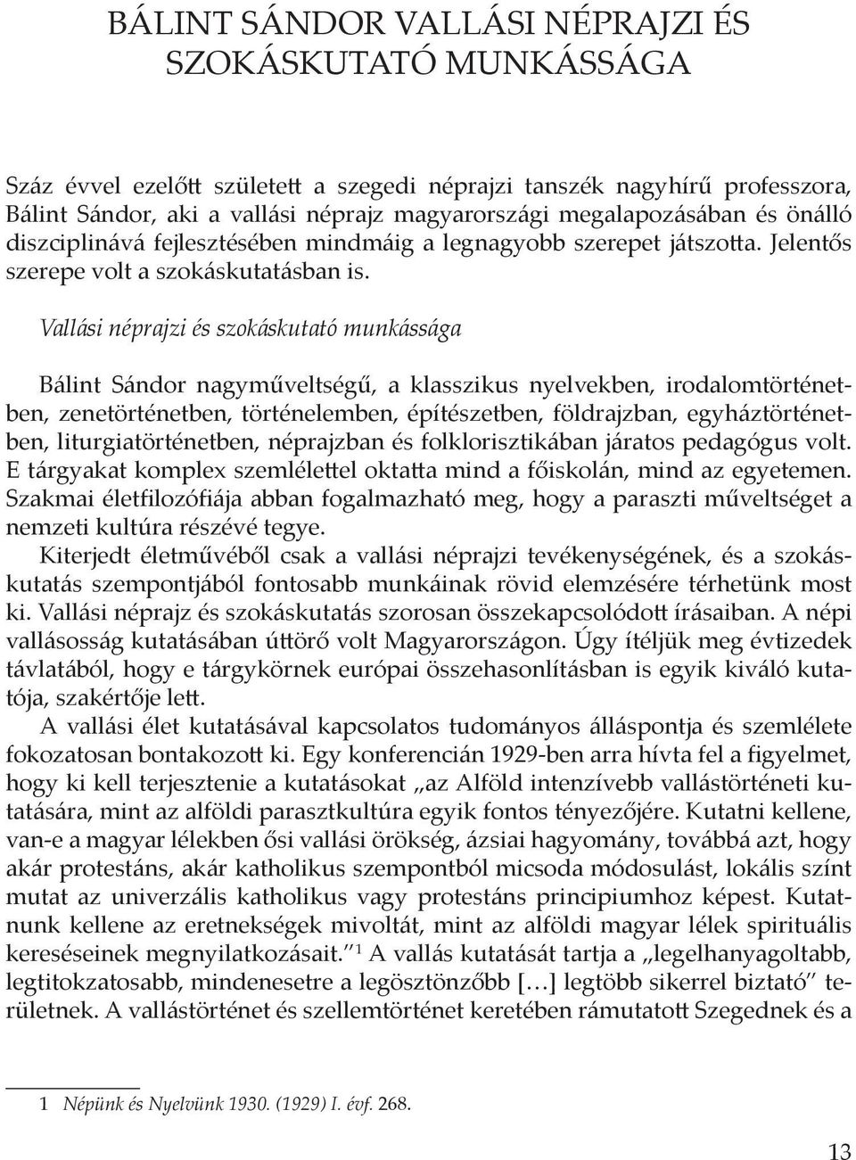 Vallási néprajzi és szokáskutató munkássága Bálint Sándor nagyműveltségű, a klasszikus nyelvekben, irodalomtörténetben, zenetörténetben, történelemben, építészetben, földrajzban, egyháztörténetben,