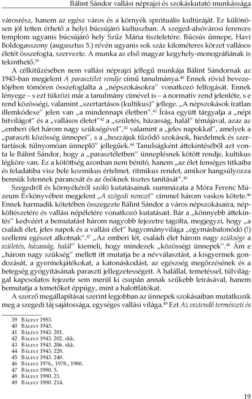 ) révén ugyanis sok száz kilométeres körzet vallásos életét összefogta, szervezte. A munka az első magyar kegyhely-monográfiának is tekinthető.