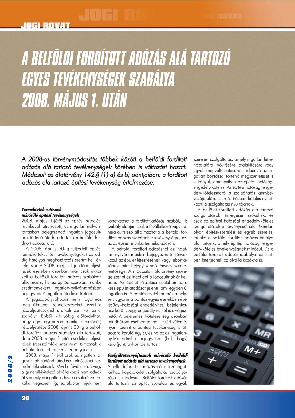 (1) a) és b) pontjaiban, a fordított adózás alá tartozó építési tevékenység értelmezése. Termékértékesítésnek minõsülõ építési tevékenységek 2008.