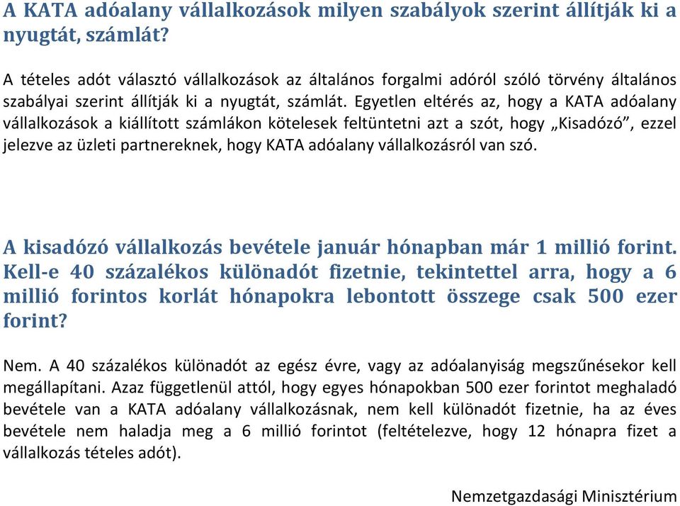 Egyetlen eltérés az, hogy a KATA adóalany vállalkozások a kiállított számlákon kötelesek feltüntetni azt a szót, hogy Kisadózó, ezzel jelezve az üzleti partnereknek, hogy KATA adóalany vállalkozásról