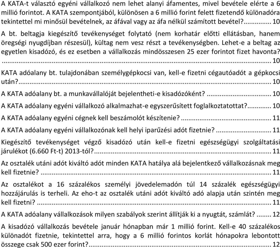 beltagja kiegészítő tevékenységet folytató (nem korhatár előtti ellátásban, hanem öregségi nyugdíjban részesül), kültag nem vesz részt a tevékenységben.