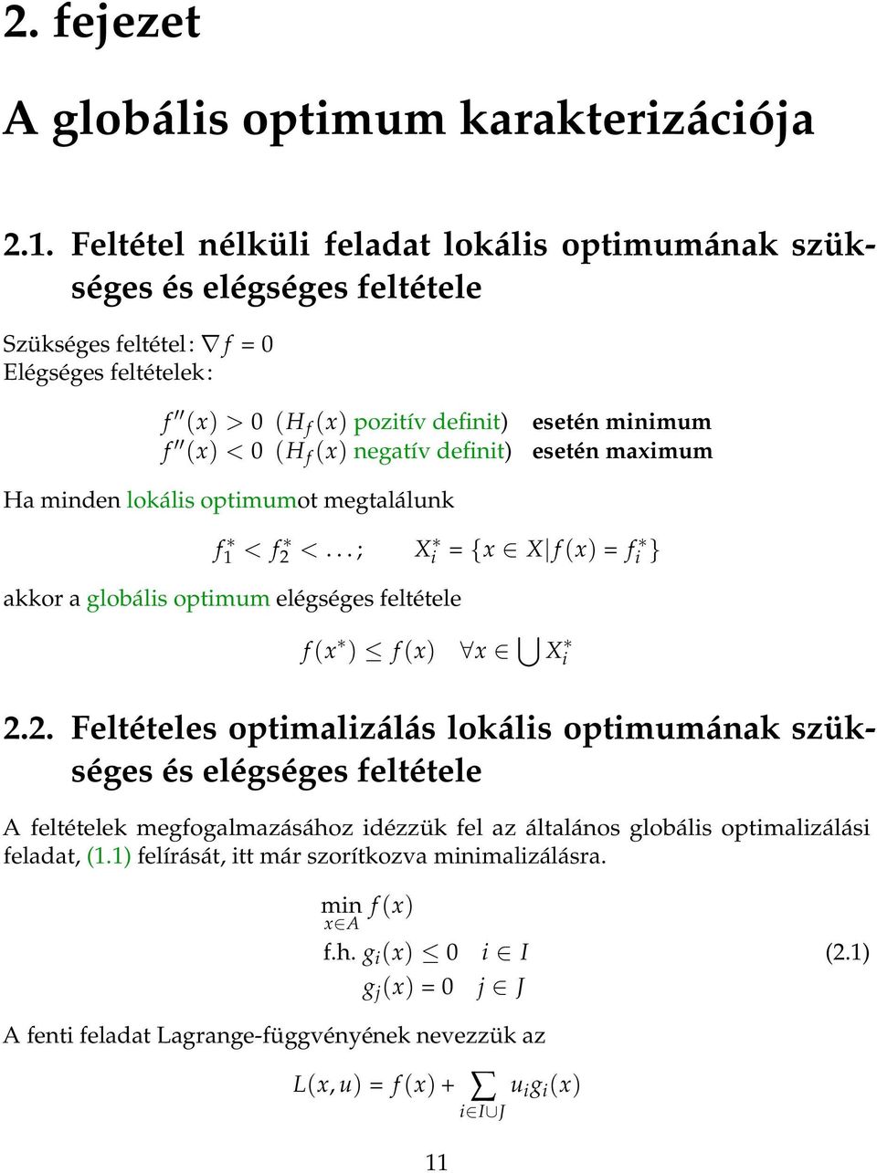 esetén minimum esetén maximum Ha minden lokális optimumot megtalálunk f 1 < f 2 