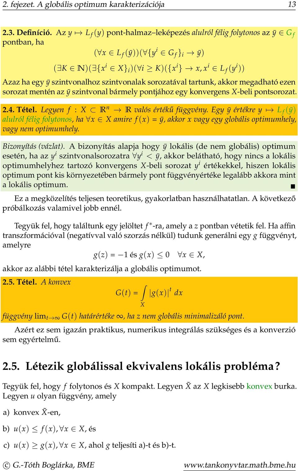 szintvonalak sorozatával tartunk, akkor megadható ezen sorozat mentén az ȳ szintvonal bármely pontjához egy konvergens X-beli pontsorozat. 2.4. Tétel. Legyen f : X R n R valós értékű függvény.