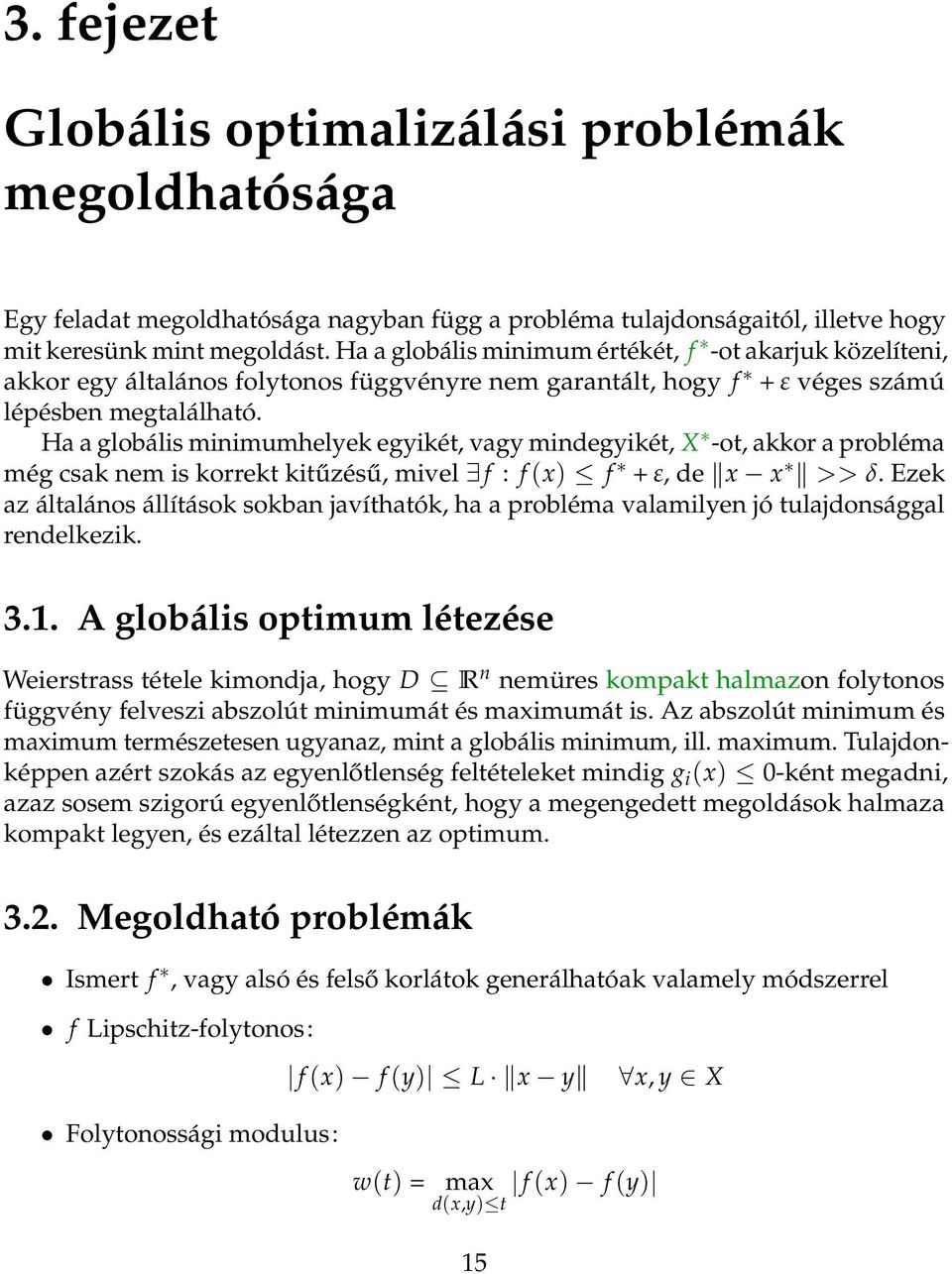 Ha a globális minimumhelyek egyikét, vagy mindegyikét, X -ot, akkor a probléma még csak nem is korrekt kitűzésű, mivel f : f (x) f + ε, de x x >> δ.