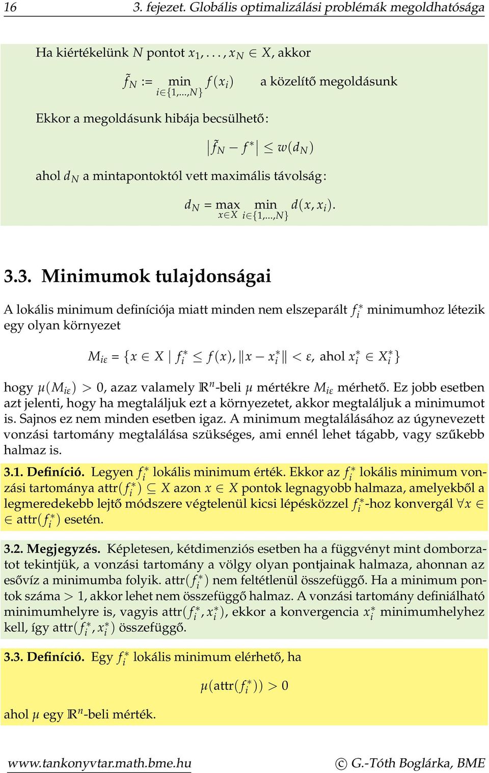 3. Minimumok tulajdonságai A lokális minimum definíciója miatt minden nem elszeparált fi minimumhoz létezik egy olyan környezet M iε = {x X f i f (x), x x i < ε, ahol x i X i } hogy µ(m iε ) > 0,