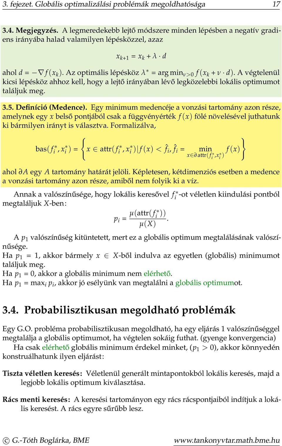 A végtelenül kicsi lépésköz ahhoz kell, hogy a lejtő irányában lévő legközelebbi lokális optimumot találjuk meg. 3.5. Definíció (Medence).