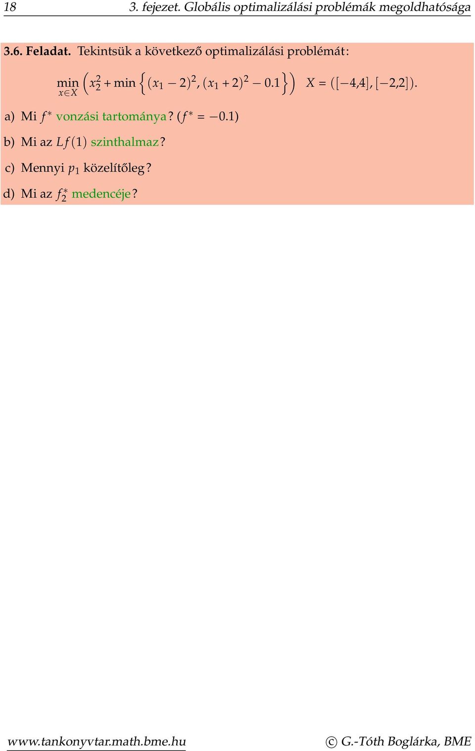 (x 1 + 2) 2 0.1 X = ([ 4,4], [ 2,2]). x X a) Mi f vonzási tartománya? ( f = 0.