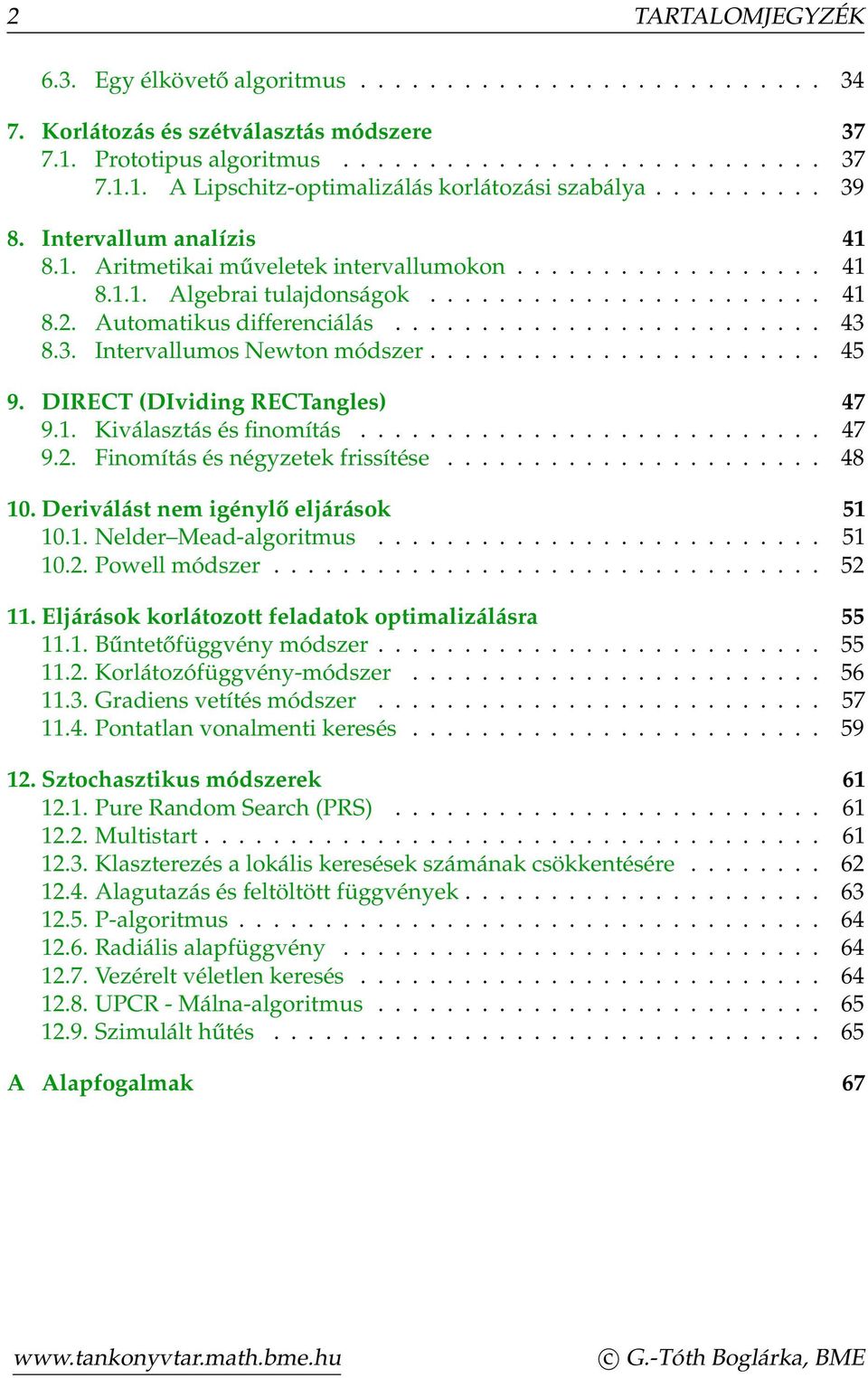 3. Intervallumos Newton módszer....................... 45 9. DIRECT (DIviding RECTangles) 47 9.1. Kiválasztás és finomítás........................... 47 9.2. Finomítás és négyzetek frissítése...................... 48 10.