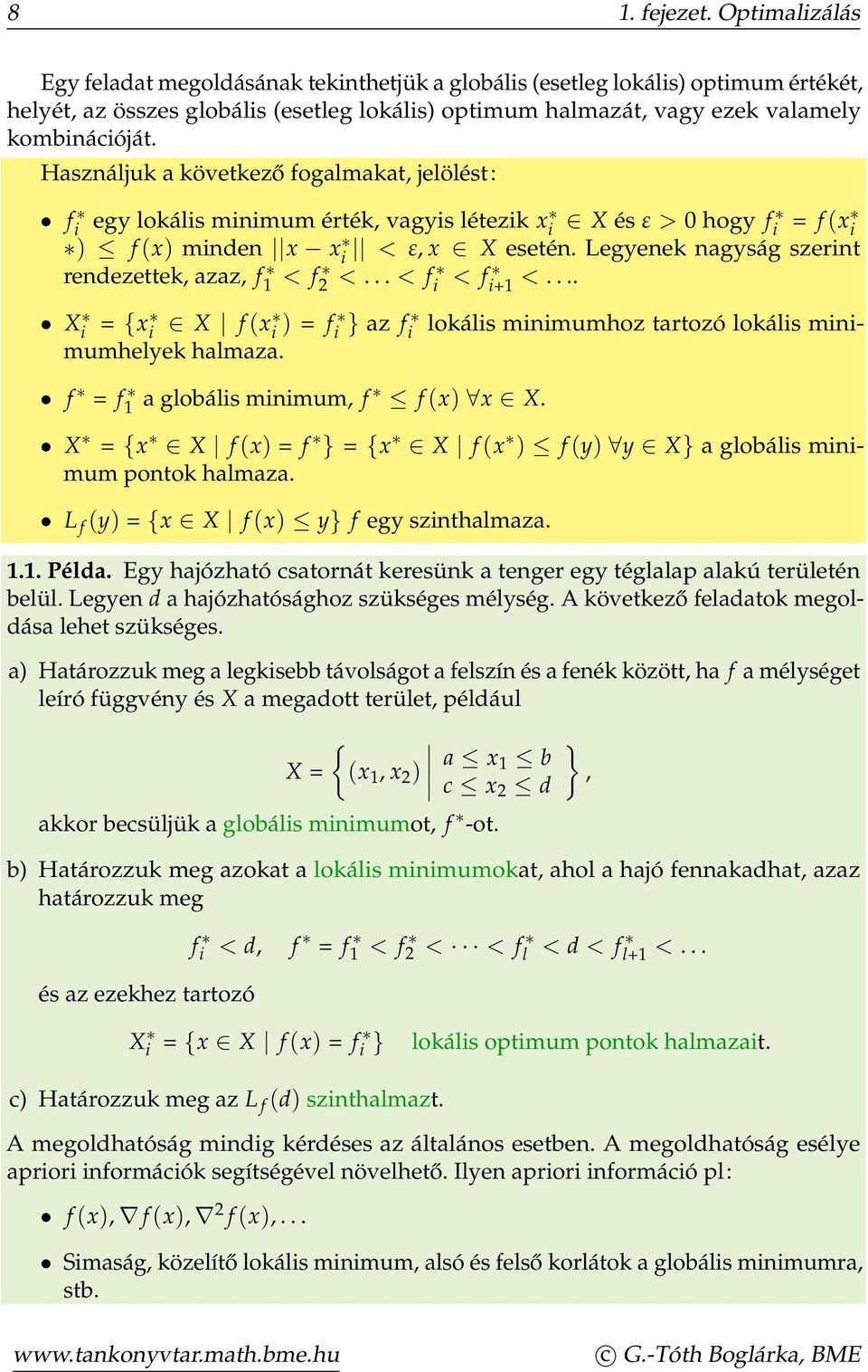 Használjuk a következő fogalmakat, jelölést: fi egy lokális minimum érték, vagyis létezik xi X és ε > 0 hogy fi = f (xi ) f (x) minden x xi < ε, x X esetén.