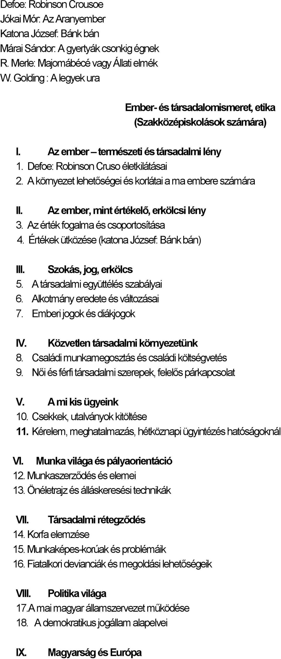 A környezet lehetőségei és korlátai a ma embere számára II. Az ember, mint értékelő, erkölcsi lény 3. Az érték fogalma és csoportosítása 4. Értékek ütközése (katona József: Bánk bán) III.