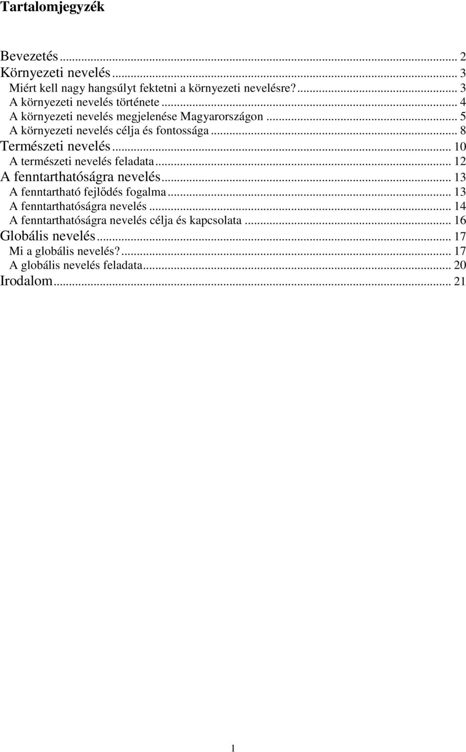 .. 8 Természeti nevelés... 10 A természeti nevelés feladata... 12 A fenntarthatóságra nevelés... 13 A fenntartható fejlődés fogalma.