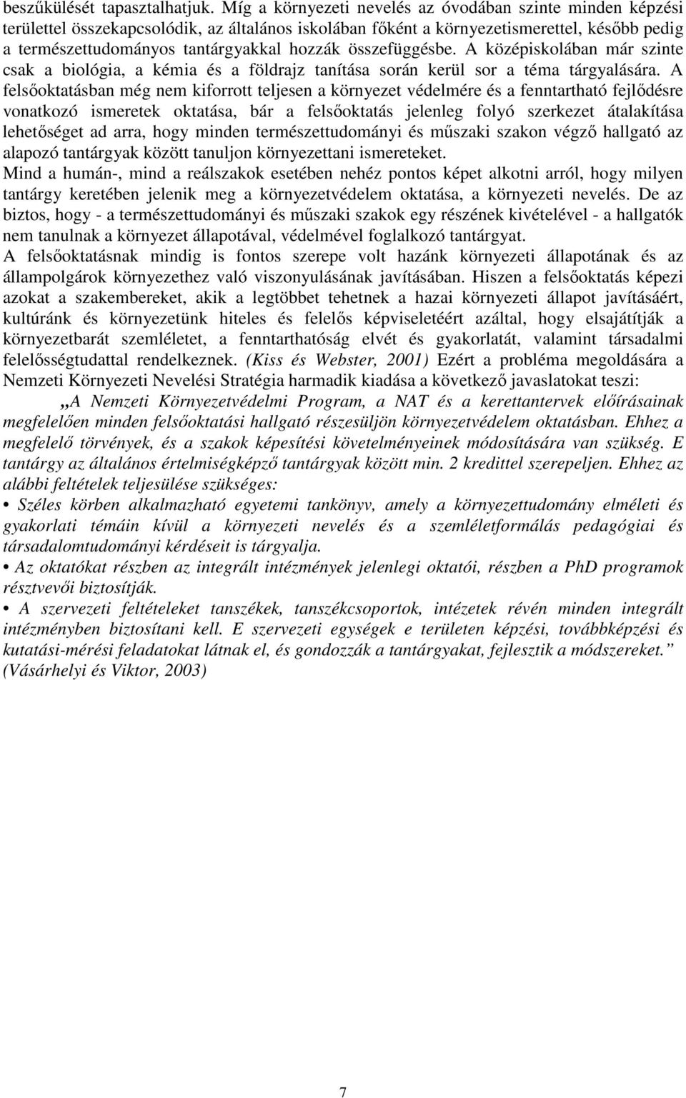 összefüggésbe. A középiskolában már szinte csak a biológia, a kémia és a földrajz tanítása során kerül sor a téma tárgyalására.