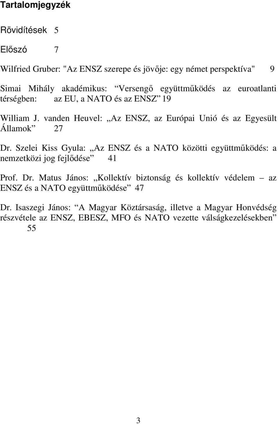 Szelei Kiss Gyula: Az ENSZ és a NATO közötti együttműködés: a nemzetközi jog fejlődése 41 Prof. Dr.