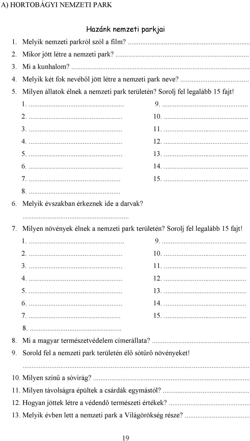 ... 14.... 7.... 15.... 8.... 6. Melyik évszakban érkeznek ide a darvak?... 7. Milyen növények élnek a nemzeti park területén? Sorolj fel legalább 15 fajt! 1.... 9.... 2.... 10.... 3.... 11.... 4.... 12.