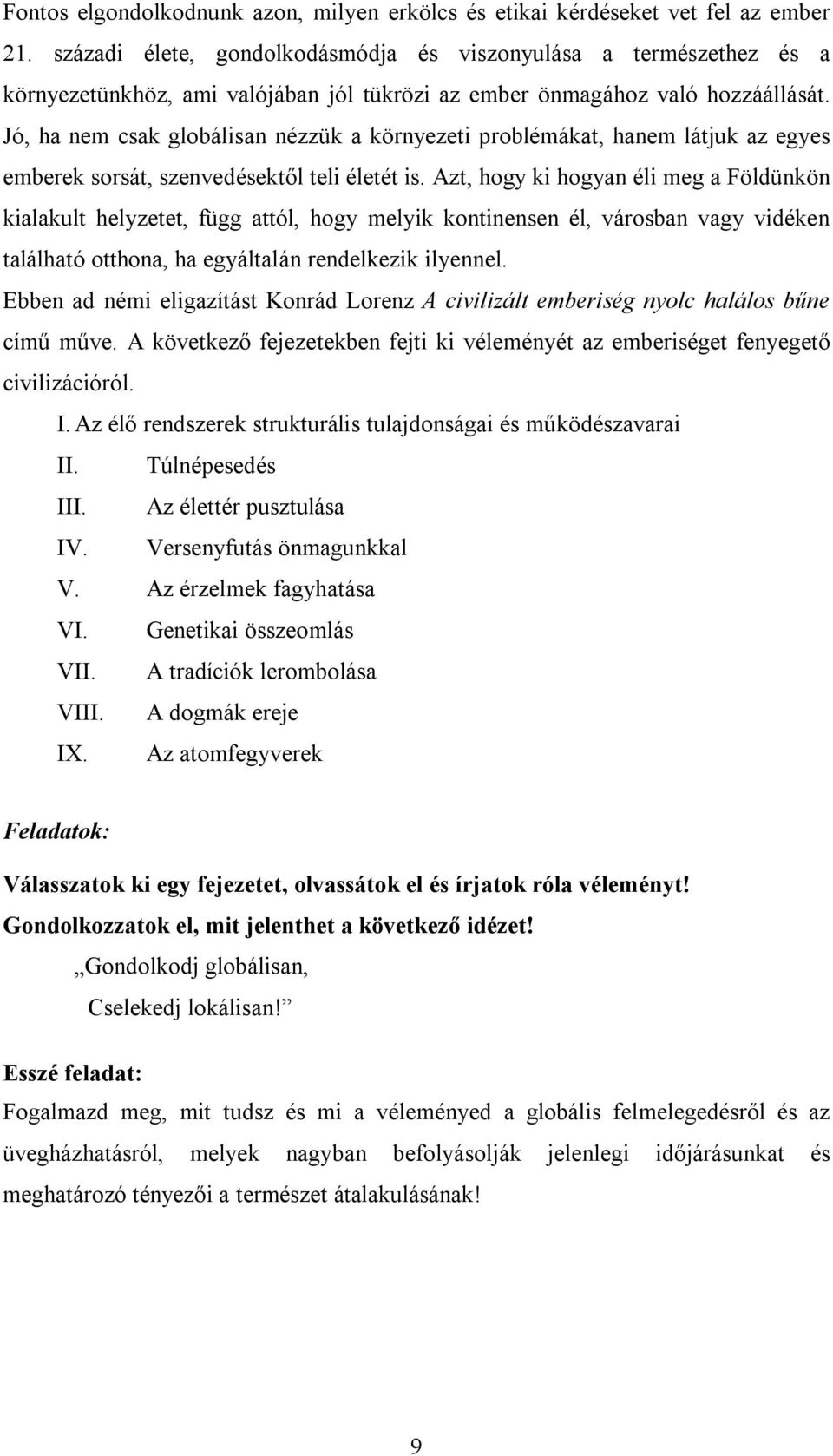 Jó, ha nem csak globálisan nézzük a környezeti problémákat, hanem látjuk az egyes emberek sorsát, szenvedésektől teli életét is.