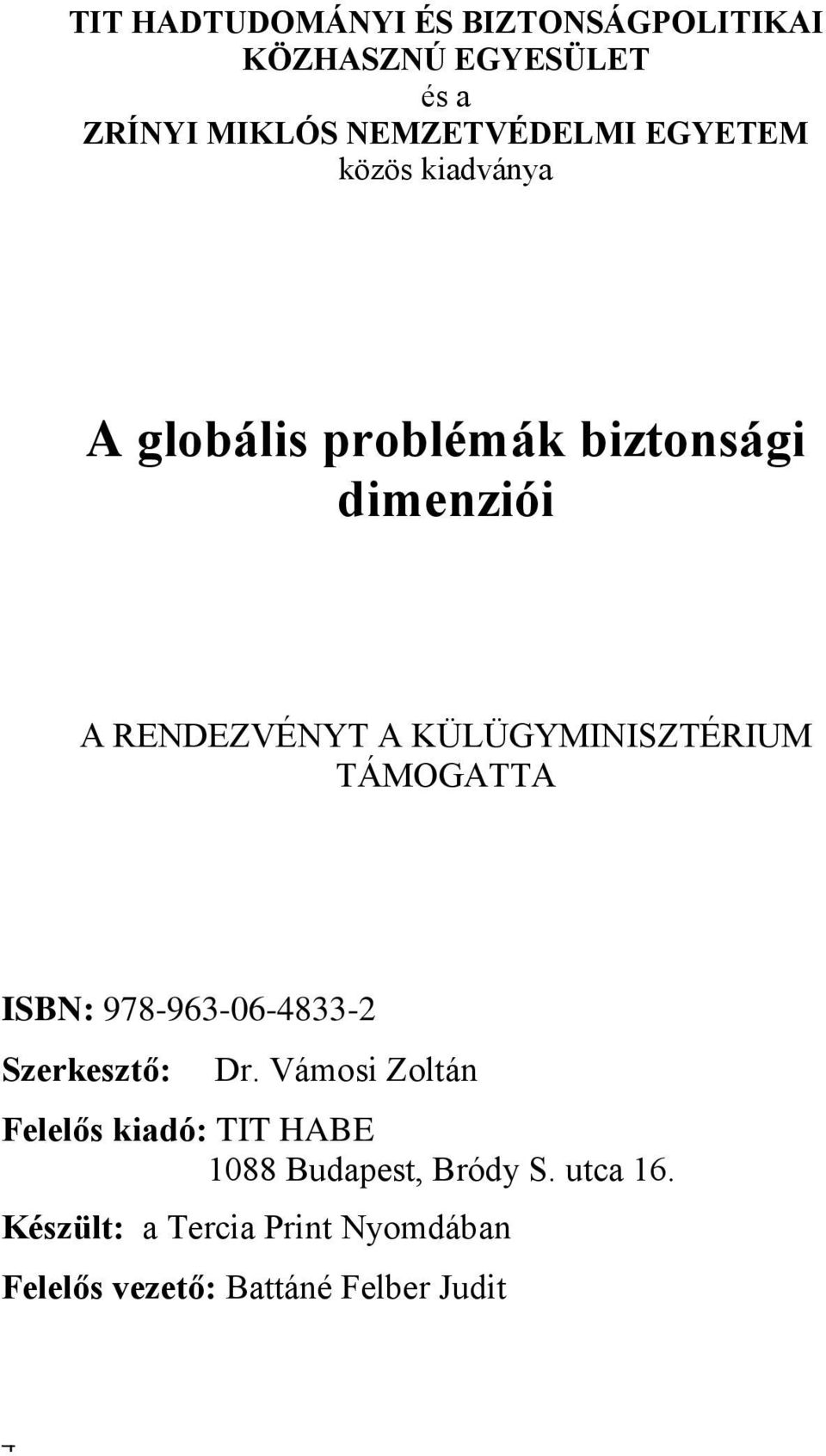 KÜLÜGYMINISZTÉRIUM TÁMOGATTA ISBN: 978-963-06-4833-2 Szerkesztő: Dr.