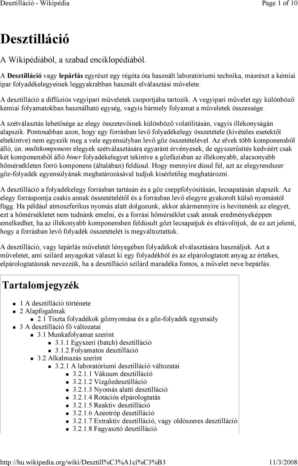 A desztilláció a diffúziós vegyipari mőveletek csoportjába tartozik. A vegyipari mővelet egy különbözı kémiai folyamatokban használható egység, vagyis bármely folyamat a mőveletek összessége.