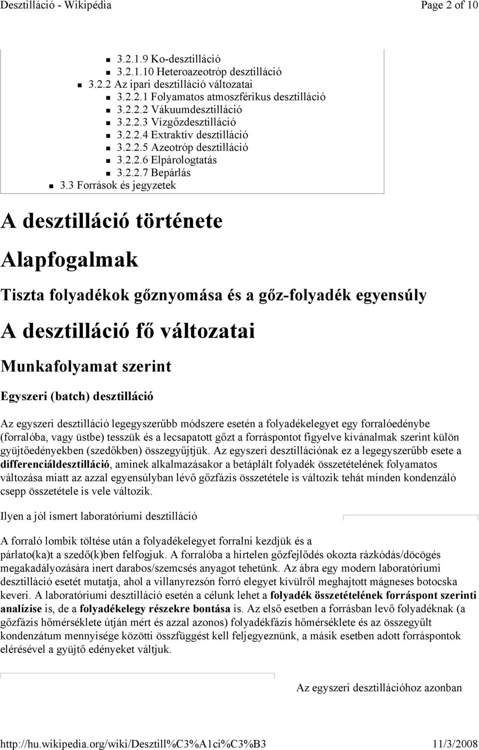 3 Források és jegyzetek A desztilláció története Alapfogalmak Tiszta folyadékok gıznyomása és a gız-folyadék egyensúly A desztilláció fı változatai Munkafolyamat szerint Egyszeri (batch) desztilláció