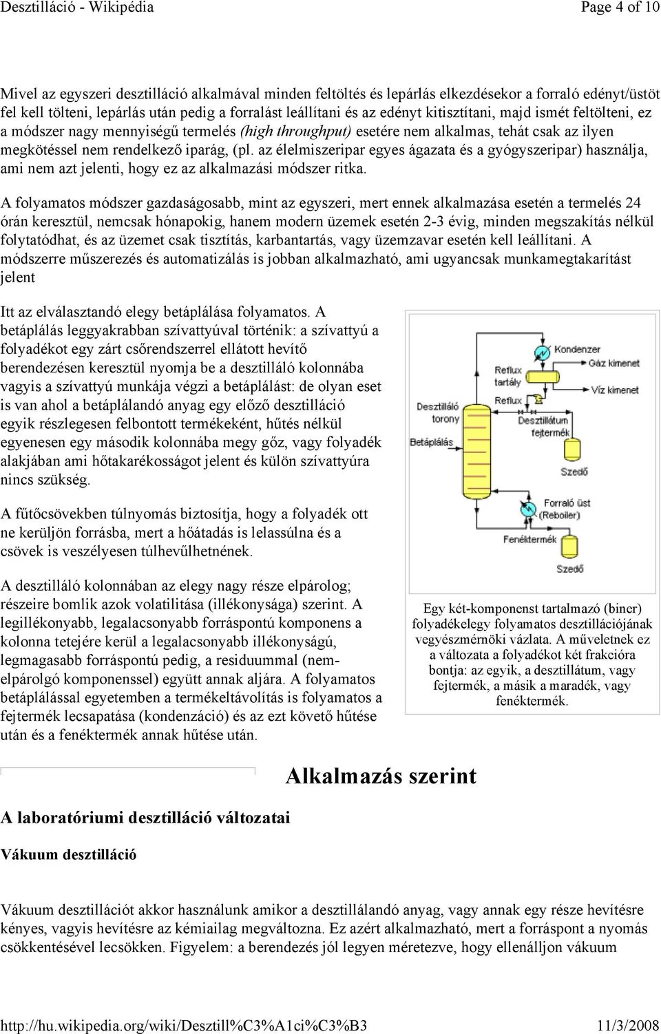 az élelmiszeripar egyes ágazata és a gyógyszeripar) használja, ami nem azt jelenti, hogy ez az alkalmazási módszer ritka.