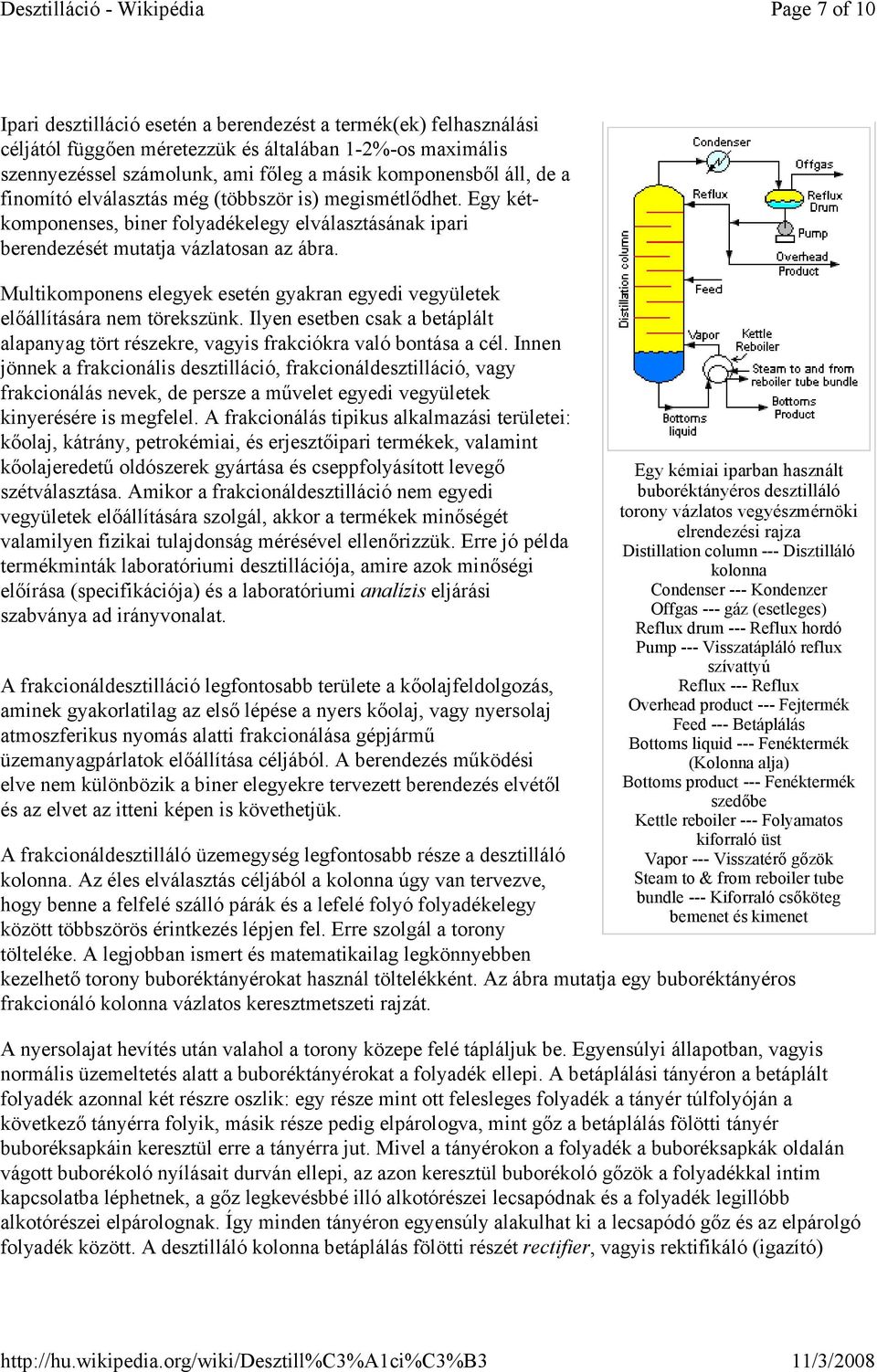 Multikomponens elegyek esetén gyakran egyedi vegyületek elıállítására nem törekszünk. Ilyen esetben csak a betáplált alapanyag tört részekre, vagyis frakciókra való bontása a cél.