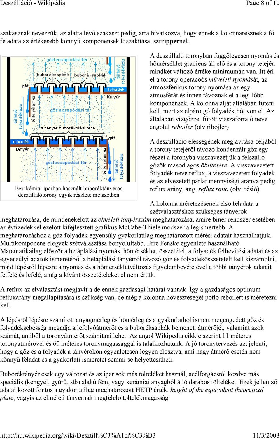 minimumán van. Itt éri el a torony operácoós mőveleti nyomását, az atmoszferikus torony nyomása az egy atmosférát és innen távoznak el a legillóbb komponensek.