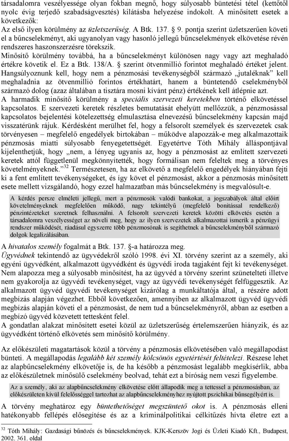 pontja szerint üzletszerűen követi el a bűncselekményt, aki ugyanolyan vagy hasonló jellegű bűncselekmények elkövetése révén rendszeres haszonszerzésre törekszik.