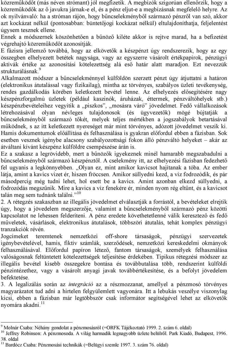 tesznek ellene. Ennek a módszernek köszönhetően a bűnöző kiléte akkor is rejtve marad, ha a befizetést végrehajtó közreműködőt azonosítják.