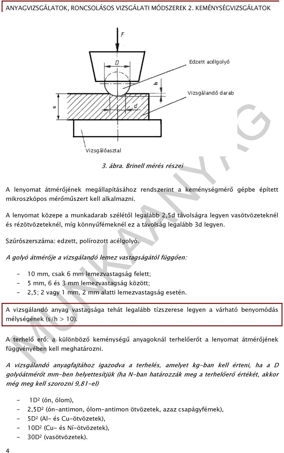 Szúrószerszáma: edzett, polírozott acélgolyó.