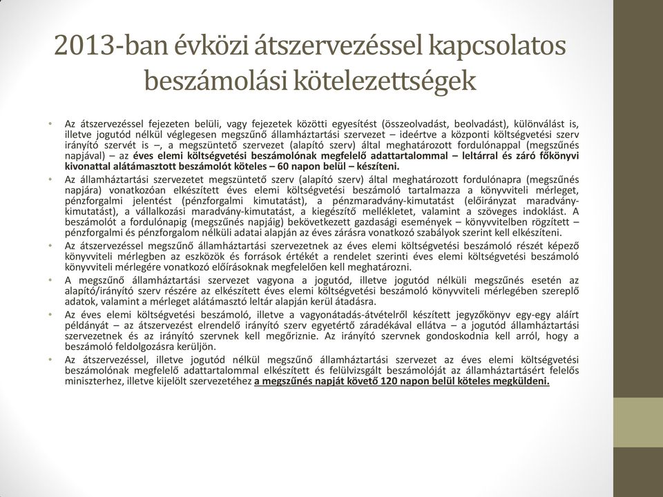 (megszűnés napjával) az éves elemi költségvetési beszámolónak megfelelő adattartalommal leltárral és záró főkönyvi kivonattal alátámasztott beszámolót köteles 60 napon belül készíteni.