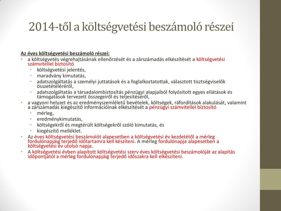 pénzügyi alapjaiból folyósított egyes ellátások és támogatások tervezett összegeiről és teljesítéséről, a vagyoni helyzet és az eredményszemléletű bevételek, költségek, ráfordítások alakulását,